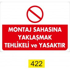 Montaj Sahasına Yaklaşmak Tehlikeli ve Yasaktır Uyarı - İkaz Levhası