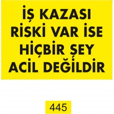 İş Kazası Riski Var İse Hiçbir Şey Acil Değildir Uyarı - İkaz Levhası