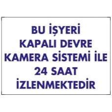 BU İŞYERİ KAPALI DEVRE KAMERA SİSTEMİ LE 24 SAAT  İZLENMEKTEDİR - İkaz Levhası 