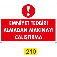 Emniyet Tedbiri almadan Makinayı Çalıştırma / Uyarı - İkaz Levhası
