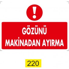 Gözünü Makinadan Ayırma / Uyarı - İkaz Levhası