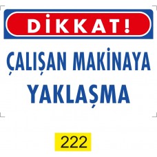 Dikkat! Çalışan Makinaya Yaklaşma / Uyarı - İkaz Levhası