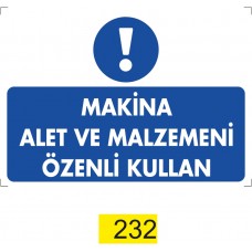 Makine Alet ve Malzemeni Özenli Kullan / Uyarı - İkaz Levhası