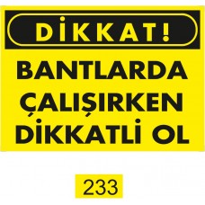 Dikkat! Bantlarda Çalışırken Dikkatli Ol / Uyarı - İkaz Levhası
