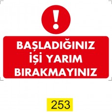 Başladığınız İşi Yarım Bırakmayınız / Uyarı - İkaz Levhası