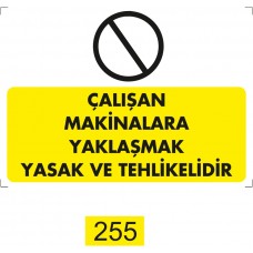 Çalışan Makinalara Yaklaşmak Yasak ve Tehlikelidir / Uyarı - İkaz Levhası