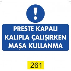 Preste Kapalı Kalıpla Çalışırken Maşa Kullanma /Uyarı İkaz Levhası