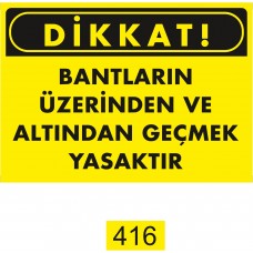 Bantların Üzerinden ve Altından Geçmek Yasaktır /Uyarı İkaz Levhası