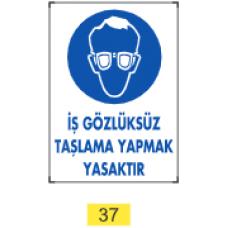 İş Gözlüksüz Taşlama Yapmak Yasaktır / Uyarı - İkaz Levhası