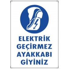 Elektrik Geçirmez Ayakkabı Giyiniz-İkaz Levhası