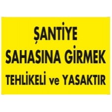 Şantiye Sahasına Girmek Tehlikeli ve Yasaktır / Uyarı - İkaz Levhası