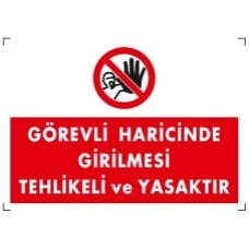 Görevli Haricinde Girilmesi Tehlikeli ve Yasaktır / Uyarı - İkaz Levhası