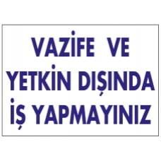 Vazife ve Yetkin Dışında İş Yapmayınız