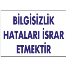  Bilgisizlik Hataları Israr Etmektir