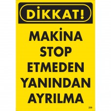 Makine Stop Etmeden Yanından Ayrılma / Uyarı - İkaz Levhası