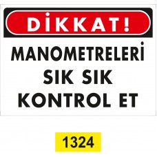  Manometreleri Sık Sık Kontrol Et / Uyarı - İkaz Levhası